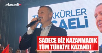 SADECE BİZ KAZANMADIK TÜM TÜRKİYE KAZANDI