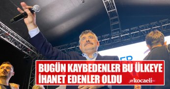 BUGÜN KAYBEDENLER BU ÜLKEYE İHANET EDENLER OLDU