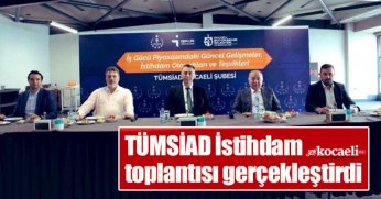 TÜMSİAD İstihdam toplantısı gerçekleştirdi