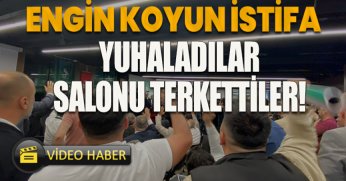 ENGİN KOYUN İSTİFA YUHALADILAR,SALONU TERK ETTİLER!