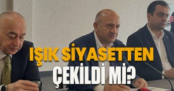 IŞIK SİYASETTEN ÇEKİLDİ Mİ?