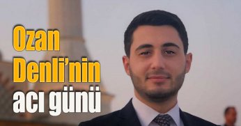 Ozan Denli’nin acı günü