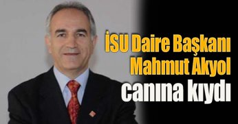 İSU Daire Başkanı Mahmut Akyol canına kıydı