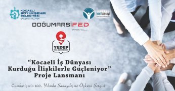 DOĞUMARSİFED’İN “KOCAELİ İŞ DÜNYASI KURDUĞU İLİŞKİLERDE GÜÇLENİYOR PROJESİNİN TANITIM LANSMANI YAPILACAK