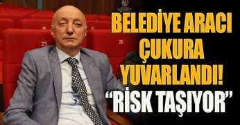 BELEDİYE ARACI ÇUKURA YUVARLANDI! “RİSK TAŞIYOR”