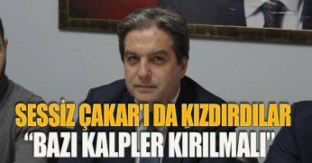SESSİZ ÇAKAR’I DA KIZDIRDILAR “BAZI KALPLER KIRILMALI”