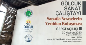 GÖLCÜK SANAT ÇALIŞTAYI SANATLA NESNELERİN YENİDEN BULUŞTURCAK