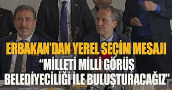 ERBAKAN’DAN YEREL SEÇİM MESAJI “MİLLETİ MİLLİ GÖRÜŞ BELEDİYECİLİĞİ İLE BULUŞTURACAĞIZ”