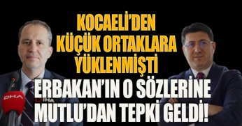 KOCAELİ’DEN KÜÇÜK ORTAKLARA YÜKLENMİŞTİ ERBAKAN’IN O SÖZLERİNE MUTLU’DAN TEPKİ GELDİ!