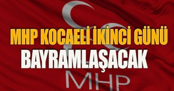 MHP KOCAELİ İKİNCİ GÜN BARAMLAŞACAK