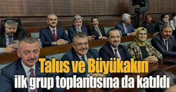 Talus ve Büyükakın, ilk grup  toplantısına da katıldı