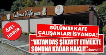 GÜLÜMSE KAFE ÇALIŞANLARI İSYANDA! “VATANDAŞ ŞİKAYET ETMEKTE SONUNA KADAR HAKLI!”