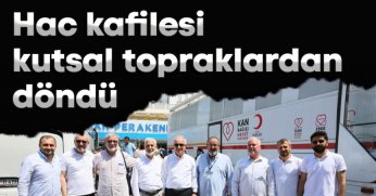 Hac Kafilesi Kutsal Topraklardan Döndü