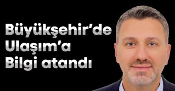 Büyükşehir’de Ulaşım’a Bilgi atandı