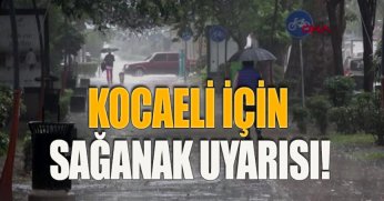KOCAELİ İÇİN SAĞANAK UYARISI!