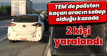 TEM'de polisten kaçan aracın sebep olduğu kazada 2 kişi yaralandı