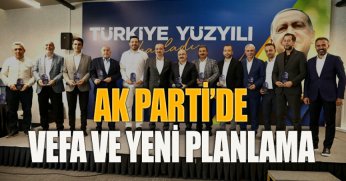 AK PARTİ’DE VEFA VE YENİ PLANLAMA