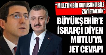 BÜYÜKŞEHİR’E İSRAFÇI DİYEN MUTLU’YA JET CEVAP!