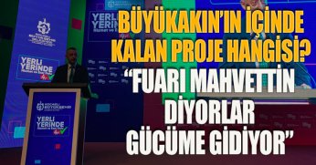 BÜYÜKAKIN’IN İÇİNDE KALAN PROJE HANGİSİ?  “FUARI MAHVETTİN DİYORLAR GÜCÜME GİDİYOR”
