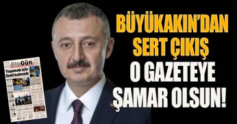 BÜYÜKAKIN’DAN SERT ÇIKIŞ  O GAZETEYE ŞAMAR OLSUN!