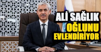 ALİ SAĞLIK OĞLUNU EVLENDİRİYOR
