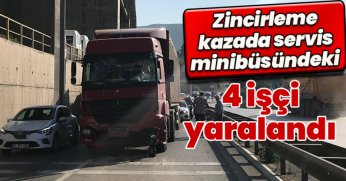 Zincirleme kazada servis minibüsündeki 4 işçi yaralandı