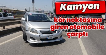 Kamyon, kör noktasına giren otomobile çarptı