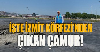 İŞTE İZMİT KÖRFEZİ’NDEN ÇIKAN ÇAMUR!
