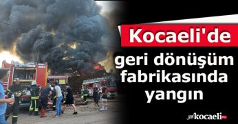 Kocaeli'de geri dönüşüm fabrikasında yangın