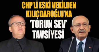 CHP’Lİ ESKİ VEKİLDEN KILIÇDAROĞLU’NA ‘TORUN SEV’ TAVSİYESİ