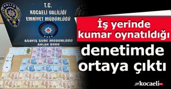 İş yerinde kumar oynatıldığı denetimde ortaya çıktı