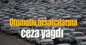 Otomotiv fırsatçılarına ceza yağdı