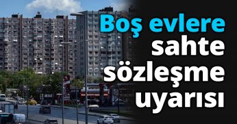 Boş evlere sahte sözleşme uyarısı