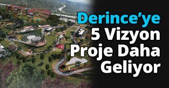 Derince’ye 5 Vizyon Proje Daha Geliyor