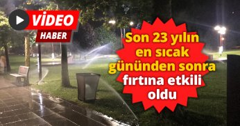 Son 23 yılın en sıcak gününden sonra fırtına etkili oldu