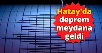 Hatay'da deprem meydana geldi