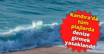 KANDIRA'DA TÜM PLAJLARDA DENİZE GİRMEK YASAKLANDI!