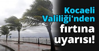 Kocaeli Valiliği'nden fırtına uyarısı!