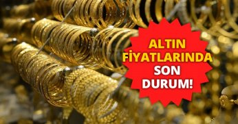 ALTIN FİYATLARINDA SON DURUM!