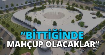 “BİTTİĞİNDE MAHÇUP OLACAKLAR”