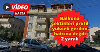 Balkona çektikleri profil yüksek gerilim hattına değdi: 2 yaralı