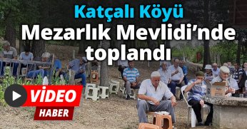 Katçalı Köyü Mezarlık Mevlidi’nde toplandı
