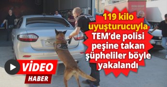 119 kilo uyuşturucuyla TEM’de polisi peşine takan şüpheliler böyle yakalandı