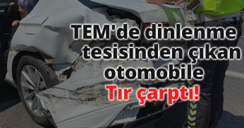 TEM'de dinlenme tesisinden çıkan otomobile tır çarptı