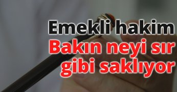Emekli hakim bakın neyi sır gibi saklıyor