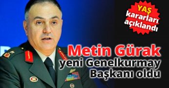Metin Gürak yeni Genelkurmay Başkanı oldu