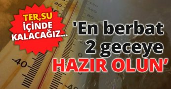 Meteoroloji uzmanı 'En berbat 2 geceye hazır olun' dedi, tarih verdi: Ter, su içinde kalacağız... 
