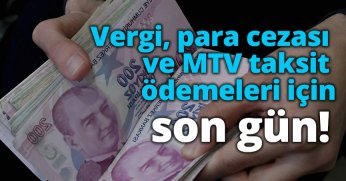 Vergi, para cezası ve MTV taksit ödemeleri için son gün