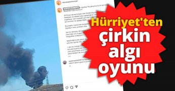 HÜRRİYET'TEN ÇİRKİN ALGI OYUNU!
