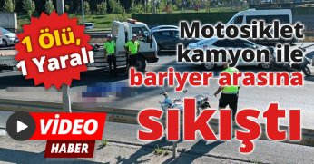 Motosiklet kamyon ile bariyer arasına sıkıştı: 1 ölü, 1 yaralı
